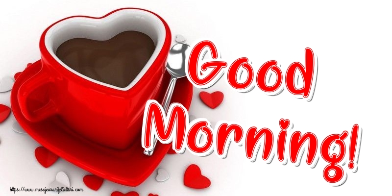 Felicitari de buna dimineata - Good Morning! - mesajeurarifelicitari.com