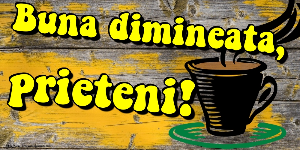 Buna dimineata, prieteni!