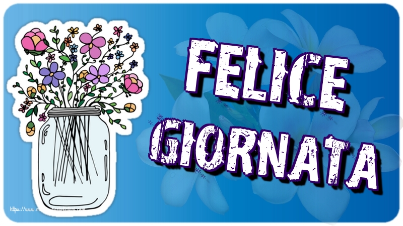 Buna dimineata Felice Giornata!