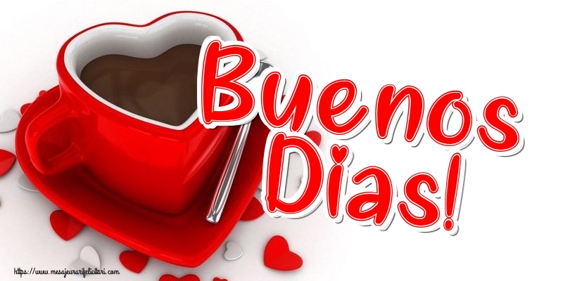 Felicitari de buna dimineata - Buenos Dias! - mesajeurarifelicitari.com