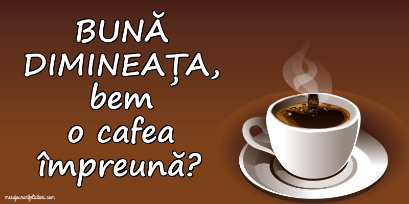 Bună dimineața, bem o cafea împreună?