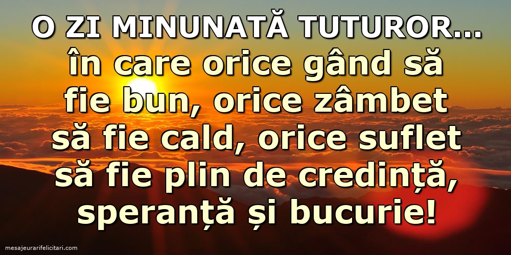 Felicitari de buna dimineata - O zi minunată tuturor... - mesajeurarifelicitari.com
