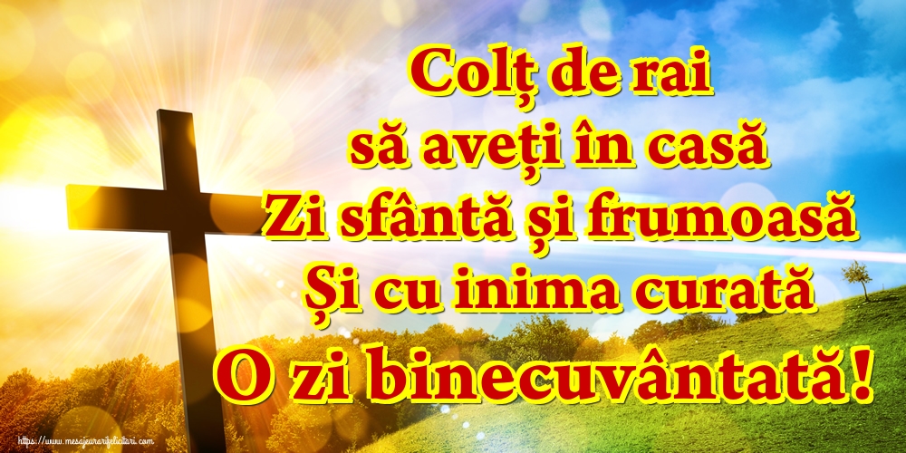 Felicitari de buna dimineata - Colț de rai să aveți în casă Zi sfântă și frumoasă Și cu inima curată O zi binecuvântată! - mesajeurarifelicitari.com
