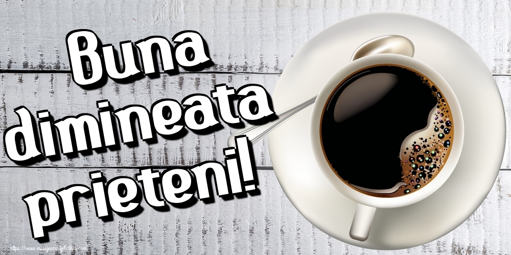 Buna dimineata prieteni!