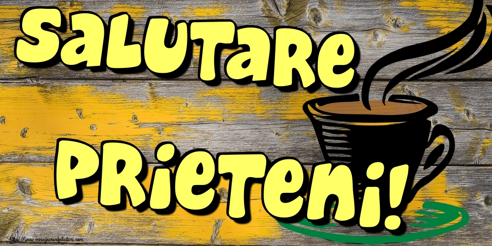 Felicitari de buna dimineata - Salutare prieteni! - mesajeurarifelicitari.com