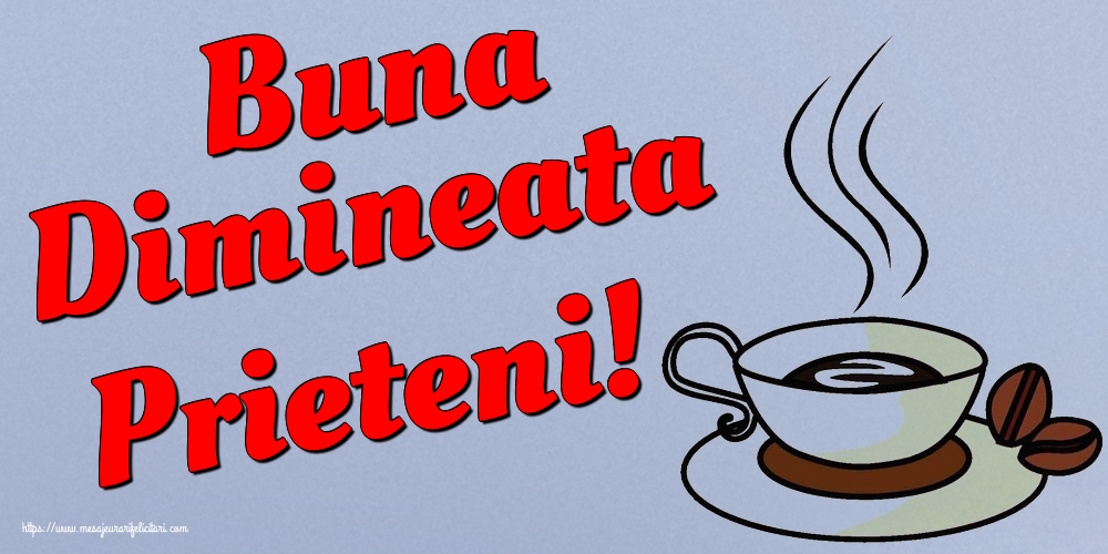 Buna Dimineata Prieteni!