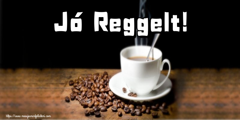 Felicitari de buna dimineata in Maghiara - Jó Reggelt!