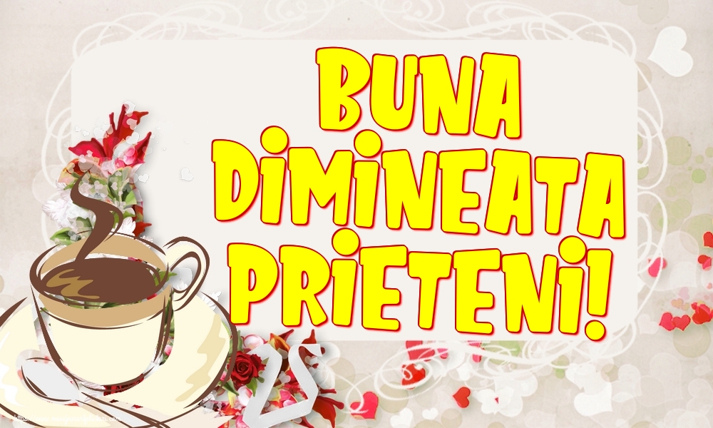 Felicitari de buna dimineata - Buna Dimineata Prieteni! - mesajeurarifelicitari.com