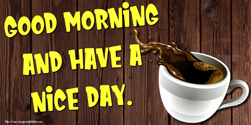 Felicitari de buna dimineata in Engleza - Good morning and have a nice day.