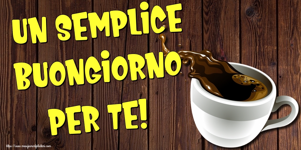 Felicitari de buna dimineata in Italiana - Un semplice buongiorno per te!