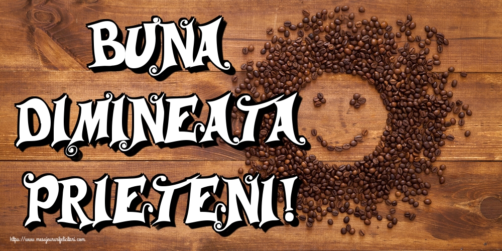 Felicitari de buna dimineata - Buna dimineata prieteni! - mesajeurarifelicitari.com