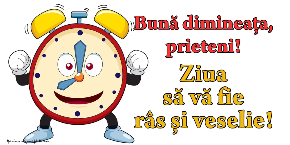 Felicitari de buna dimineata - Bună dimineața, prieteni! Ziua să vă fie râs și veselie! - mesajeurarifelicitari.com