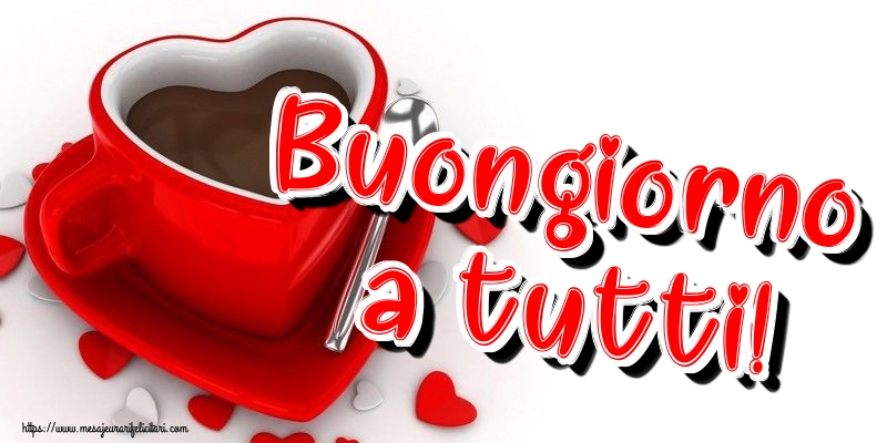 Felicitari de buna dimineata in Italiana - Buongiorno a tutti!