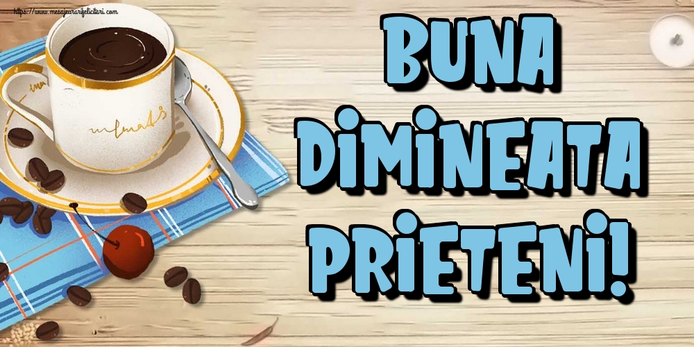 Felicitari de buna dimineata - Buna Dimineata Prieteni! - mesajeurarifelicitari.com