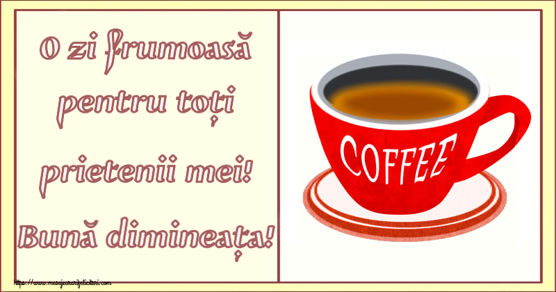 Descarca felicitarea - Felicitari de buna dimineata - ☕ O zi frumoasă pentru toți prietenii mei! Bună dimineața! ~ cană de cafea roșie - mesajeurarifelicitari.com