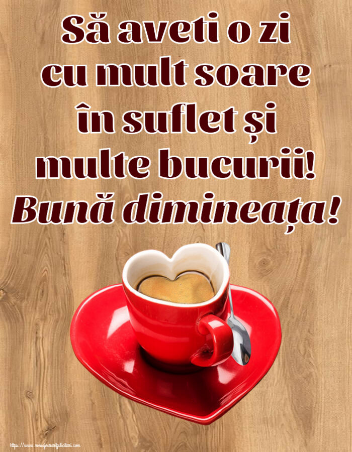 Să aveti o zi cu mult soare în suflet și multe bucurii! Bună dimineața! ~ cană de cafea în formă de inimoară