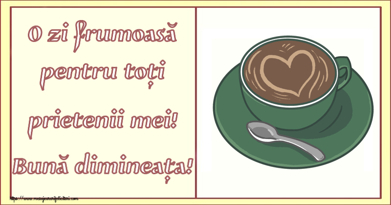 O zi frumoasă pentru toți prietenii mei! Bună dimineața! ~ cafea cu dragoste