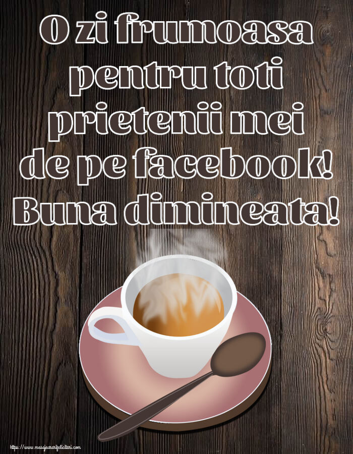 Buna dimineata O zi frumoasa pentru toti prietenii mei de pe facebook! Buna dimineata! ~ cană de cafea fierbinte