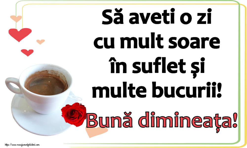 Felicitari de buna dimineata - ☕ Să aveti o zi cu mult soare în suflet și multe bucurii! Bună dimineața! ~ cafea și trandafir - mesajeurarifelicitari.com