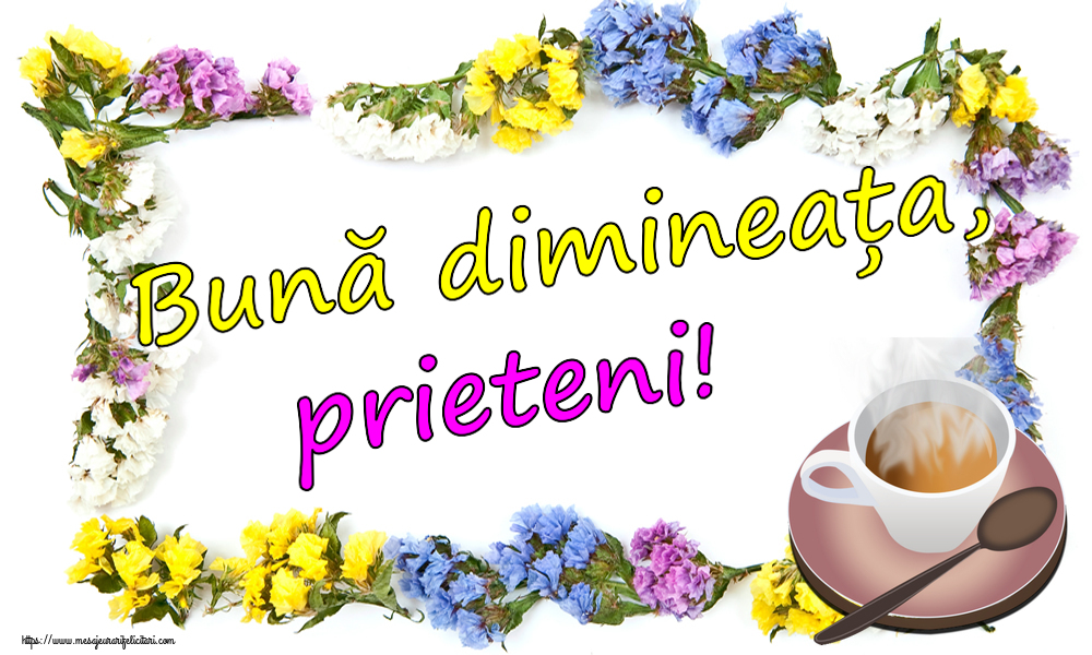 Felicitari de buna dimineata - ☕ Bună dimineața, prieteni! ~ cană de cafea fierbinte - mesajeurarifelicitari.com