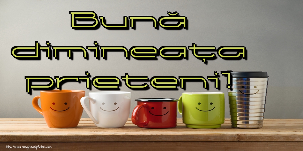 Felicitari de buna dimineata - Bună dimineața prieteni! - mesajeurarifelicitari.com