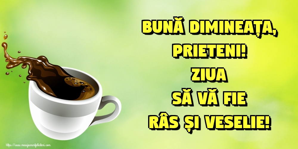 Bună dimineața, prieteni! Ziua să vă fie râs și veselie!