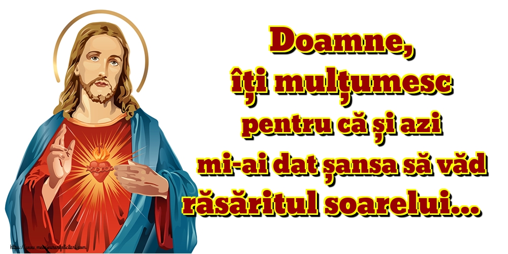 Felicitari de buna dimineata - Doamne, îți mulțumesc pentru că și azi mi-ai dat șansa să văd răsăritul soarelui... - mesajeurarifelicitari.com