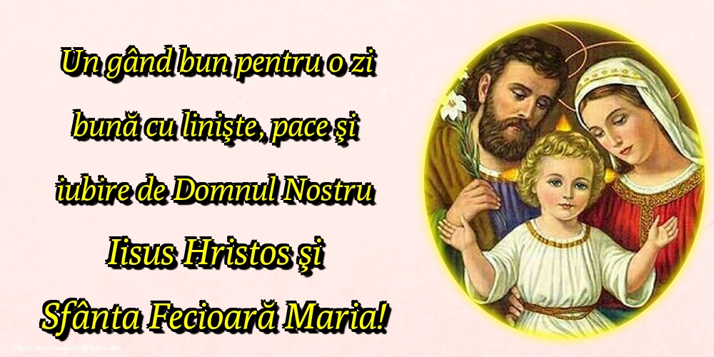 Felicitari de buna dimineata - Un gând bun pentru o zi bună cu linişte, pace şi iubire de Domnul Nostru Iisus Hristos şi Sfânta Fecioară Maria! - mesajeurarifelicitari.com