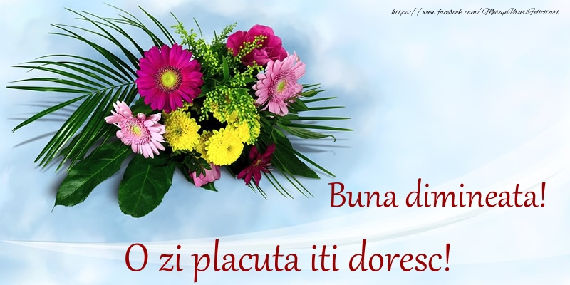 Buna dimineata! O zi placuta iti doresc!