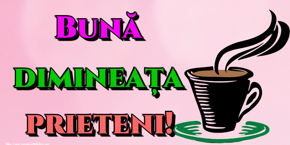 Felicitari de buna dimineata - Bună dimineața prieteni! - mesajeurarifelicitari.com