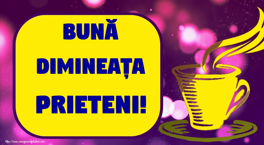 Bună dimineața prieteni!