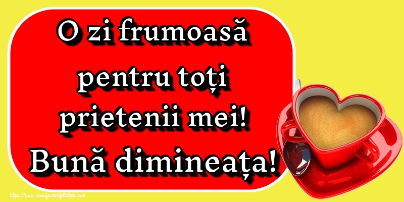 O zi frumoasă pentru toți prietenii mei! Bună dimineața!