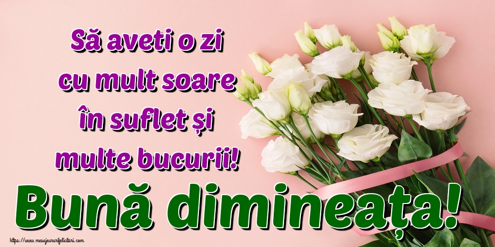 Felicitari de buna dimineata - Să aveti o zi cu mult soare în suflet și multe bucurii! Bună dimineața! - mesajeurarifelicitari.com
