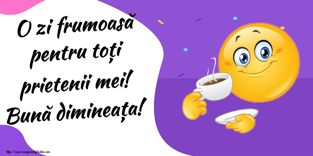 Descarca felicitarea - Felicitari de buna dimineata - ☕ O zi frumoasă pentru toți prietenii mei! Bună dimineața! ~ emoticoană care bea cafea - mesajeurarifelicitari.com