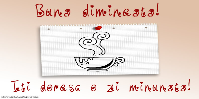Buna dimineata! Iti doresc o zi minunata!