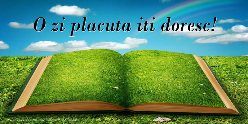 O zi placuta iti doresc!