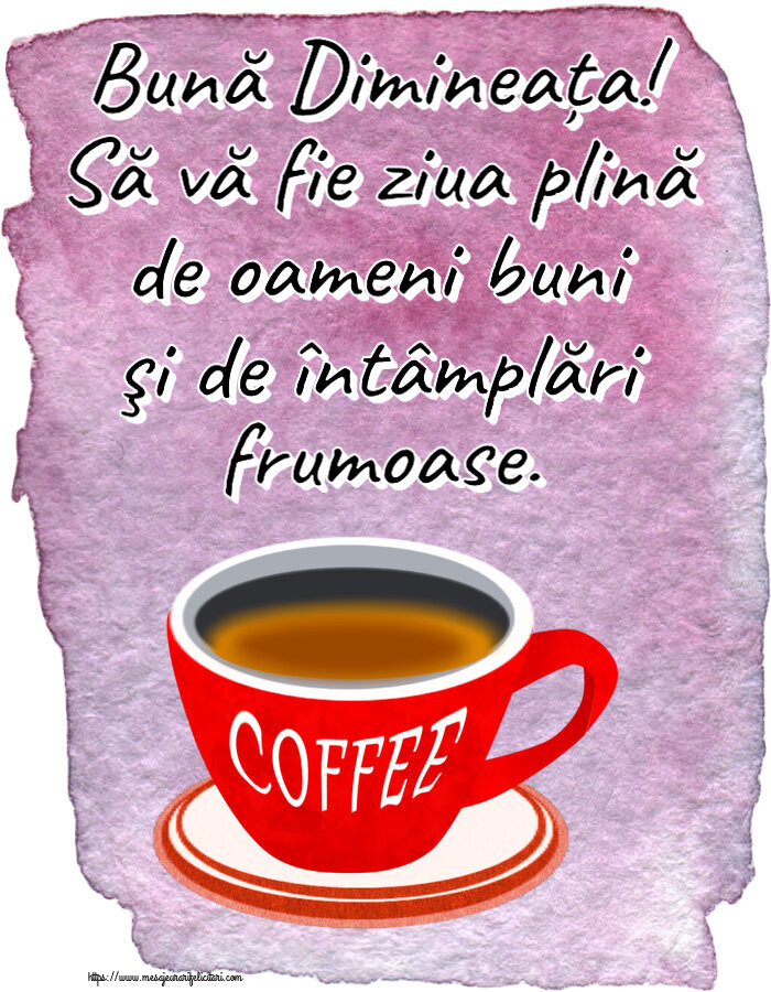 Buna dimineata Bună Dimineața! Să vă fie ziua plină de oameni buni şi de întâmplări frumoase. ~ cană de cafea roșie