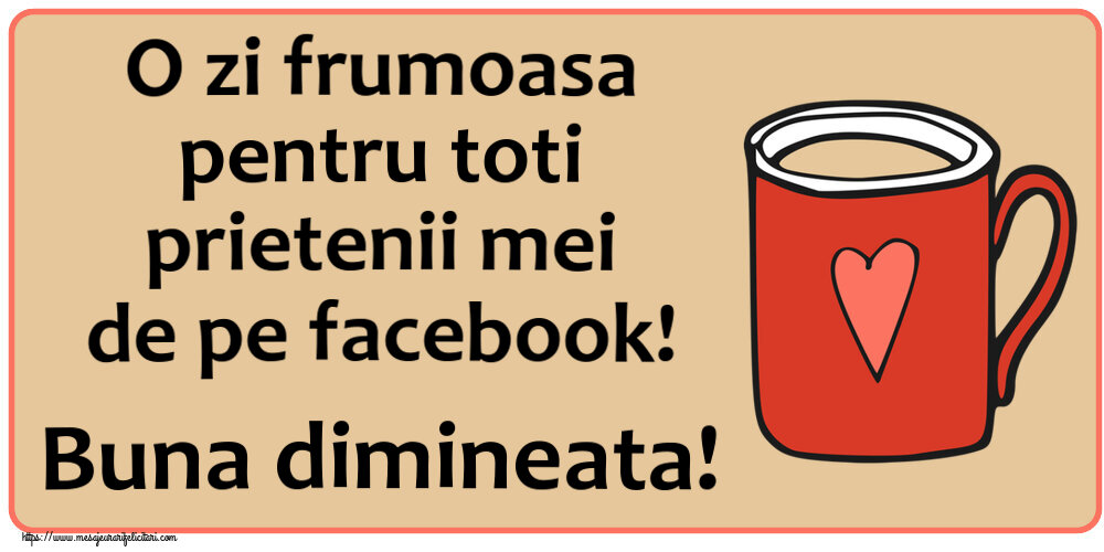 Buna dimineata O zi frumoasa pentru toti prietenii mei de pe facebook! Buna dimineata! ~ cană de cafea roșie cu inimă
