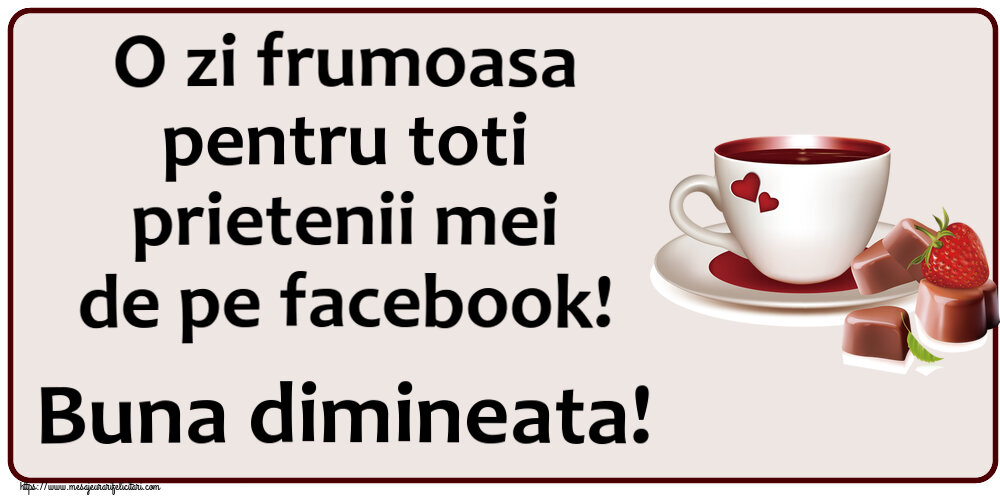 Buna dimineata O zi frumoasa pentru toti prietenii mei de pe facebook! Buna dimineata! ~ cafea cu bomboane din dragoste