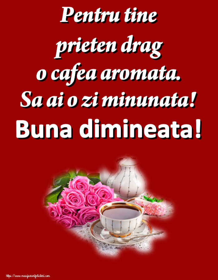 Buna dimineata Pentru tine prieten drag o cafea aromata. Sa ai o zi minunata! Buna dimineata! ~ aranjament cu ceai și flori