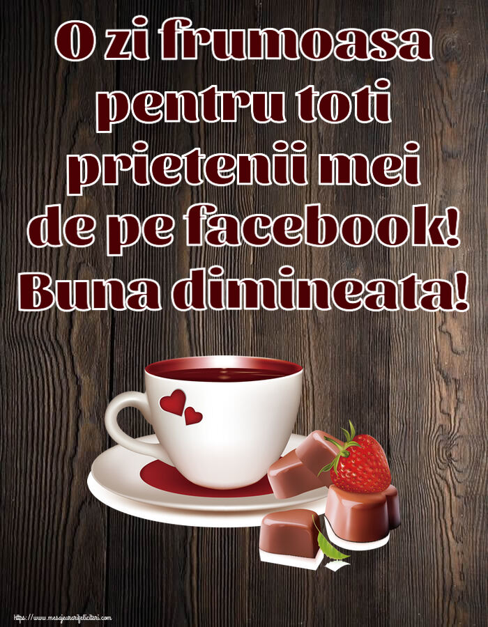 Buna dimineata O zi frumoasa pentru toti prietenii mei de pe facebook! Buna dimineata! ~ cafea cu bomboane din dragoste