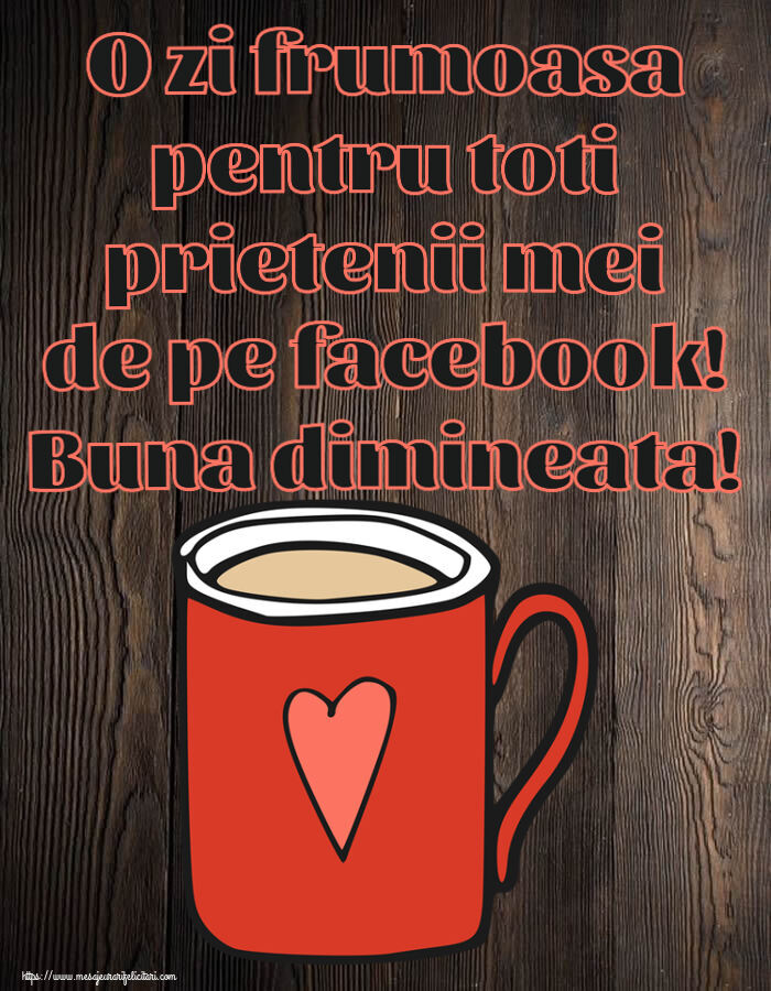 Buna dimineata O zi frumoasa pentru toti prietenii mei de pe facebook! Buna dimineata! ~ cană de cafea roșie cu inimă