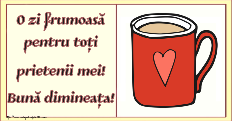 Felicitari de buna dimineata - ☕ O zi frumoasă pentru toți prietenii mei! Bună dimineața! ~ cană de cafea roșie cu inimă - mesajeurarifelicitari.com