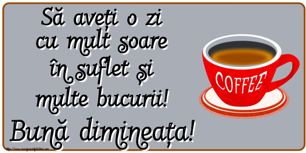 Buna dimineata Să aveți o zi cu mult soare în suflet și multe bucurii! Bună dimineața! ~ cană de cafea roșie