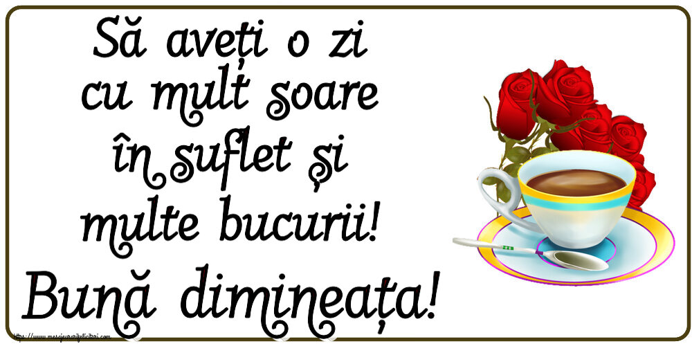 Buna dimineata Să aveți o zi cu mult soare în suflet și multe bucurii! Bună dimineața! ~ cafea și buchet de trandafiri