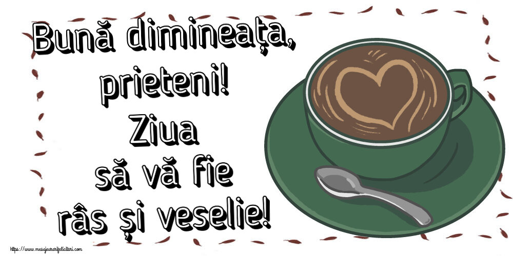 Buna dimineata Bună dimineața, prieteni! Ziua să vă fie râs și veselie! ~ cafea cu dragoste