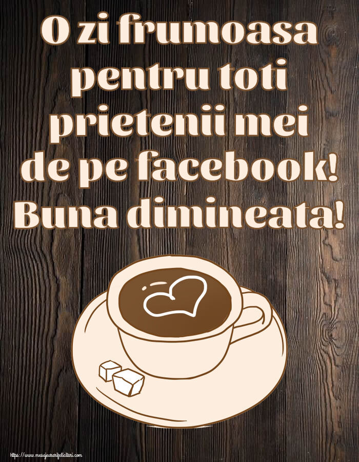 Buna dimineata O zi frumoasa pentru toti prietenii mei de pe facebook! Buna dimineata! ~ desen cu cană de cafea cu inimioară