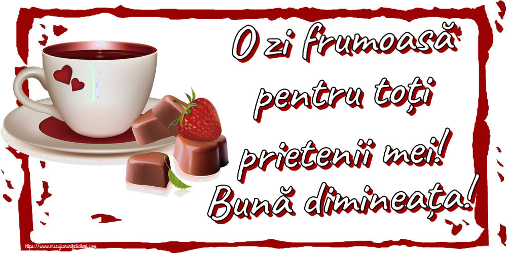 Felicitari de buna dimineata - ☕ O zi frumoasă pentru toți prietenii mei! Bună dimineața! ~ cafea cu bomboane din dragoste - mesajeurarifelicitari.com