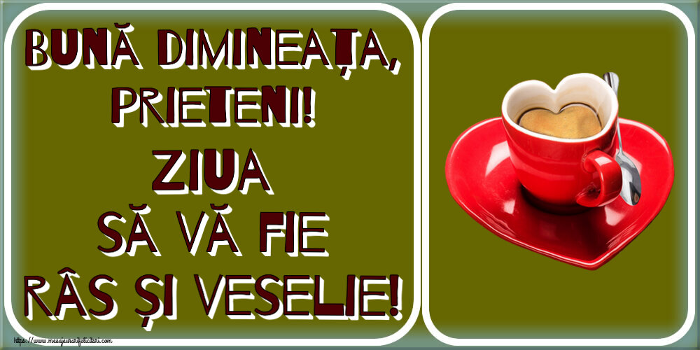 Felicitari de buna dimineata - ☕ Bună dimineața, prieteni! Ziua să vă fie râs și veselie! ~ cană de cafea în formă de inimoară - mesajeurarifelicitari.com
