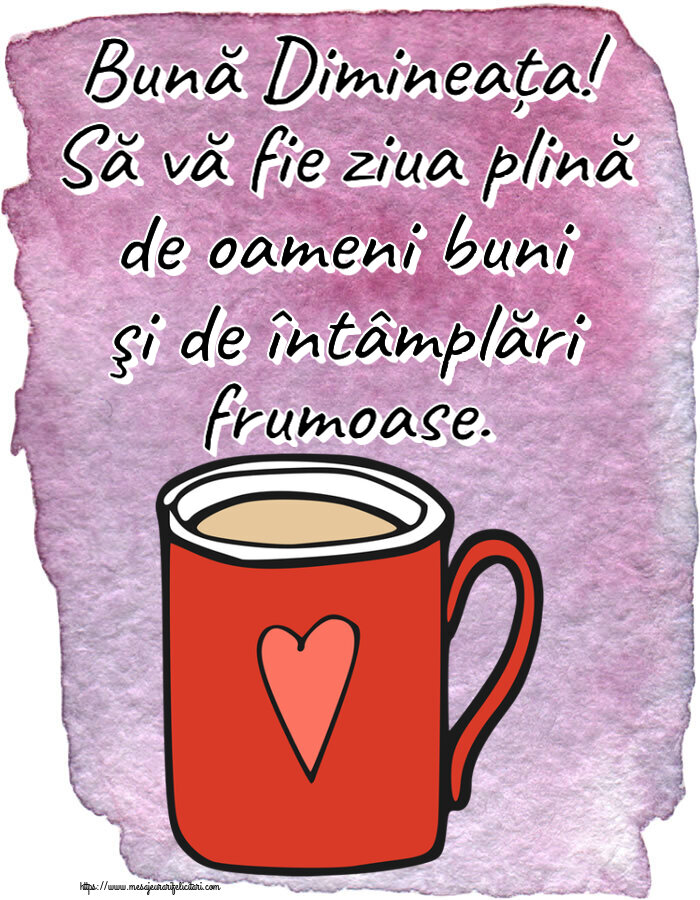 Buna dimineata Bună Dimineața! Să vă fie ziua plină de oameni buni şi de întâmplări frumoase. ~ cană de cafea roșie cu inimă